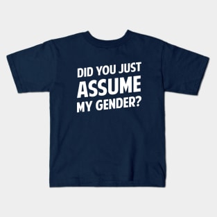 Did You Just Assume My Gender? Kids T-Shirt